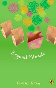 Beyond Blonde: Book Three Of The Series Teresa Toten Author
