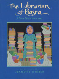 The Librarian of Basra: A True Story from Iraq Jeanette Winter Author