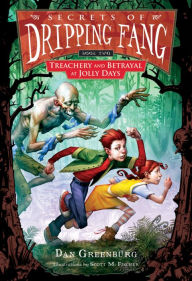 Secrets of Dripping Fang, Book Two: Treachery and Betrayal at Jolly Days Dan Greenburg Author