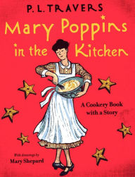 Mary Poppins in the Kitchen: A Cookery Book with a Story P. L. Travers Author
