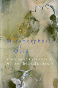 The Metamorphoses of Ovid: A New Verse Translation by Allen Mandelbaum Ovid Author