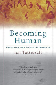 Becoming Human: Evolution and Human Uniqueness Ian Tattersall Author