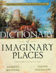 The Dictionary Of Imaginary Places: The Newly Updated and Expanded Classic Gianni Guadalupi Author