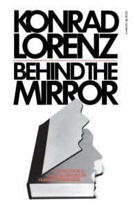 Behind The Mirror: A Search for a Natural History of Human Knowledge Konrad Lorenz Author