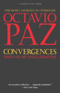 Convergences: Essays on Art and Literature Octavio Paz Author