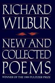 New and Collected Poems Richard Wilbur Author