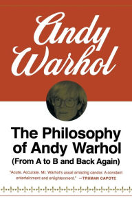 The Philosophy Of Andy Warhol: From A to B and Back Again Andy Warhol Author
