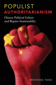 Populist Authoritarianism: Chinese Political Culture and Regime Sustainability Wenfang Tang Author