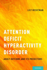 Attention Deficit Hyperactivity Disorder: Adult Outcome and Its Predictors - Lily Hechtman