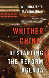 Whither China?: Restarting the Reform Agenda Wu Jinglian Author