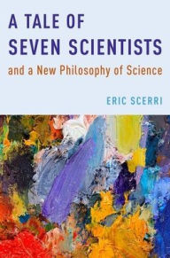 A Tale of Seven Scientists and a New Philosophy of Science Eric Scerri Author