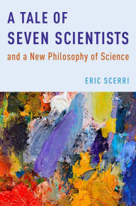 A Tale of Seven Scientists and a New Philosophy of Science Eric Scerri Author