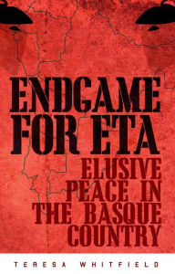 Endgame for ETA: Elusive Peace in the Basque Country Teresa Whitfield Author