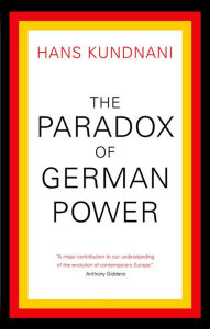 The Paradox of German Power Hans Kundnani Author