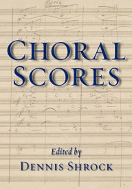 Choral Scores Dennis Shrock Editor