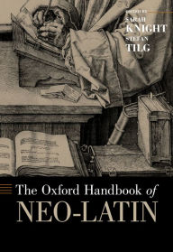 The Oxford Handbook of Neo-Latin Sarah Knight Editor