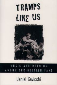Tramps Like Us: Music and Meaning among Springsteen Fans Daniel Cavicchi Author