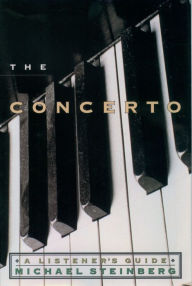The Concerto: A Listener's Guide Michael Steinberg Author