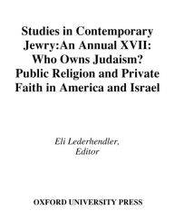 Studies in Contemporary Jewry: Volume XVII: Who Owns Judaism? Public Religion and Private Faith in America and Israel Eli Lederhendler Editor