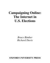 Campaigning Online: The Internet in U.S. Elections Bruce Bimber Author