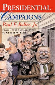 Presidential Campaigns: From George Washington to George W. Bush Paul F. Boller Jr. Author