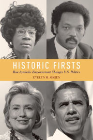 Historic Firsts: How Symbolic Empowerment Changes U.S. Politics Evelyn M. Simien Author
