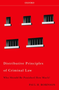 Distributive Principles of Criminal Law: Who Should be Punished How Much Paul H Robinson Author