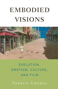 Embodied Visions: Evolution, Emotion, Culture, and Film Torben Grodal Author