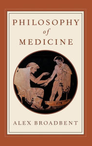 Philosophy of Medicine by Alex Broadbent Hardcover | Indigo Chapters