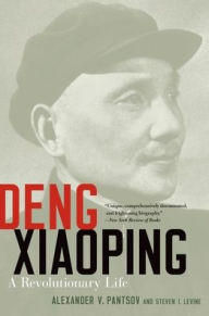 Deng Xiaoping: A Revolutionary Life Alexander V. Pantsov Author