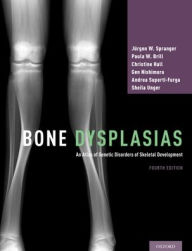 Bone Dysplasias: An Atlas of Genetic Disorders of Skeletal Development JÃrgen W. Spranger Author