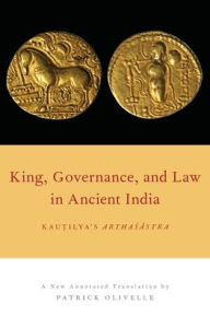 King, Governance, and Law in Ancient India: Kautilya's Arthasastra Oxford University Press Author
