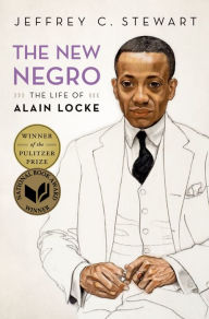 The New Negro: The Life of Alain Locke Jeffrey C. Stewart Author