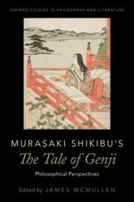 Murasaki Shikibu's The Tale of Genji: Philosophical Perspectives James McMullen Editor