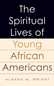 The Spiritual Lives of Young African Americans Almeda Wright Author