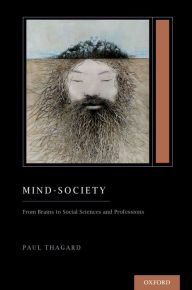 Mind-Society: From Brains to Social Sciences and Professions (Treatise on Mind and Society) Paul Thagard Author