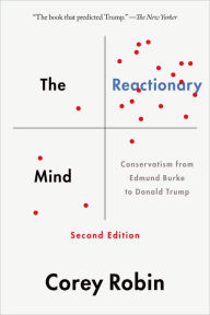 The Reactionary Mind: Conservatism from Edmund Burke to Donald Trump Corey Robin Author