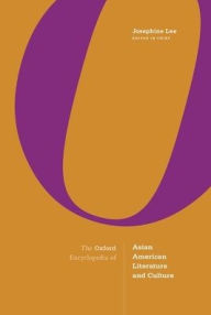 The Oxford Encyclopedia of Asian American Literature and Culture: 3-Volume Set Josephine Lee Editor