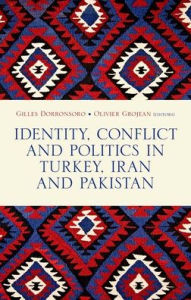 Identity, Conflict And Politics In Turkey, Iran And Pakistan Gilles Dorronsoro Editor