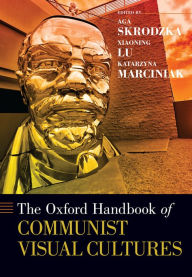 The Oxford Handbook of Communist Visual Cultures Aga Skrodzka Editor