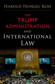 The Trump Administration and International Law Harold Hongju Koh Author