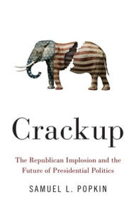 Crackup: The Republican Implosion and the Future of Presidential Politics