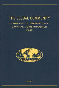 The Global Community Yearbook of International Law and Jurisprudence 2017 Oxford University Press Author