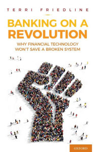 Banking on a Revolution: Why Financial Technology Won't Save a Broken System Terri Friedline Author