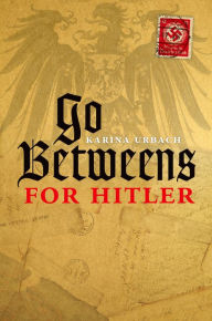 Go-Betweens for Hitler Karina Urbach Author