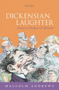 Dickensian Laughter: Essays on Dickens and Humour Malcolm Andrews Author