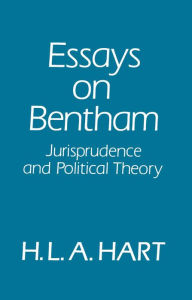 Essays on Bentham: Jurisprudence and Political Philosophy H. L. A. Hart Author