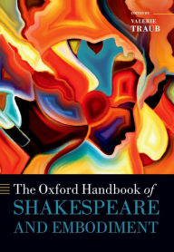 The Oxford Handbook of Shakespeare and Embodiment: Gender, Sexuality, and Race Valerie Traub Editor