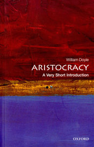 Aristocracy: A Very Short Introduction William Doyle Author
