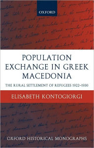 Population Exchange in Greek Macedonia: The Rural Settlement of Refugees 1922-1930 Elisabeth Kontogiorgi Author
